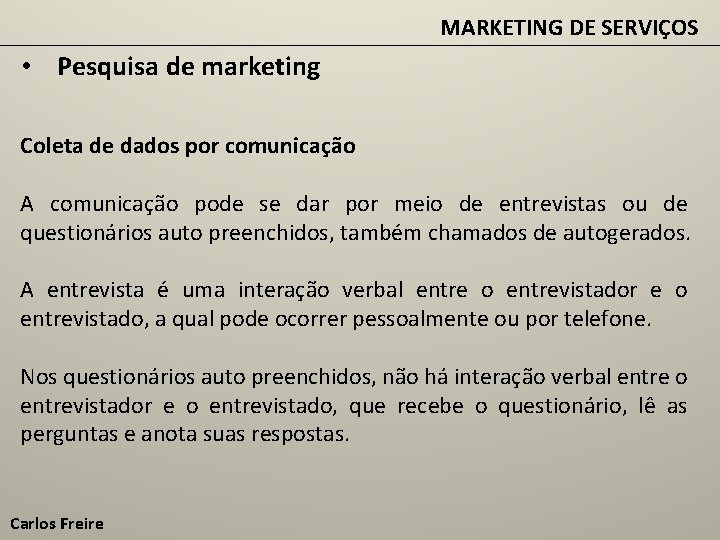 MARKETING DE SERVIÇOS • Pesquisa de marketing Coleta de dados por comunicação A comunicação