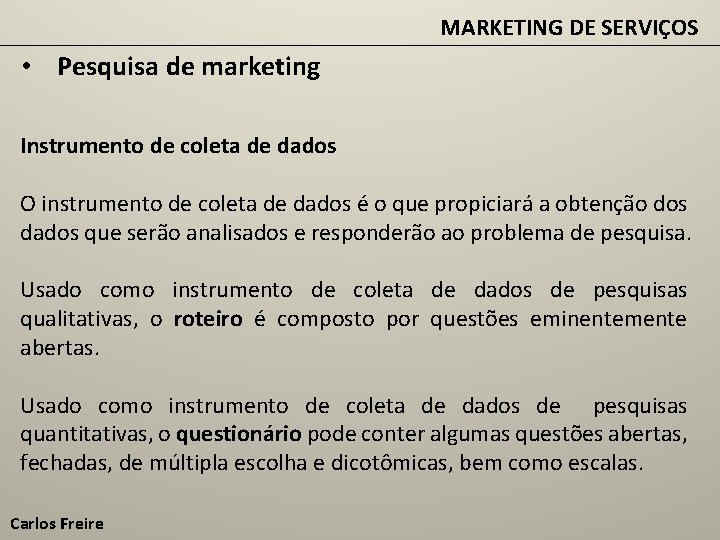 MARKETING DE SERVIÇOS • Pesquisa de marketing Instrumento de coleta de dados O instrumento