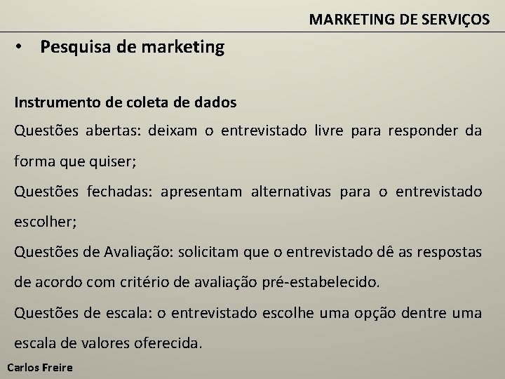 MARKETING DE SERVIÇOS • Pesquisa de marketing Instrumento de coleta de dados Questões abertas: