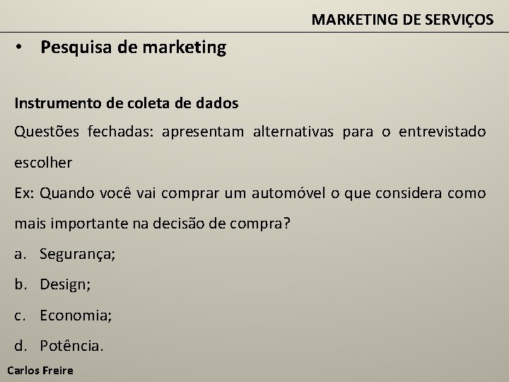 MARKETING DE SERVIÇOS • Pesquisa de marketing Instrumento de coleta de dados Questões fechadas: