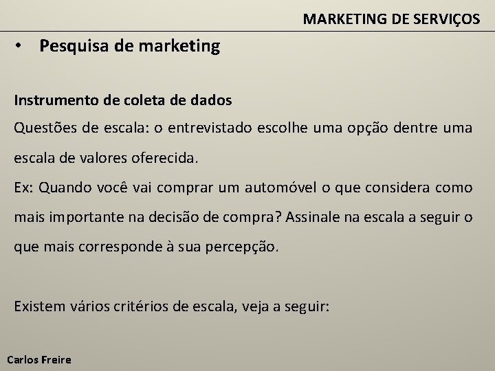 MARKETING DE SERVIÇOS • Pesquisa de marketing Instrumento de coleta de dados Questões de