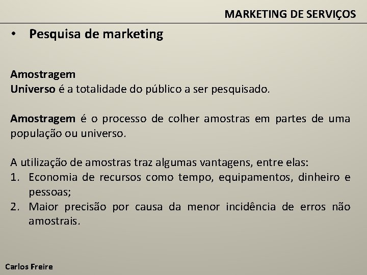 MARKETING DE SERVIÇOS • Pesquisa de marketing Amostragem Universo é a totalidade do público