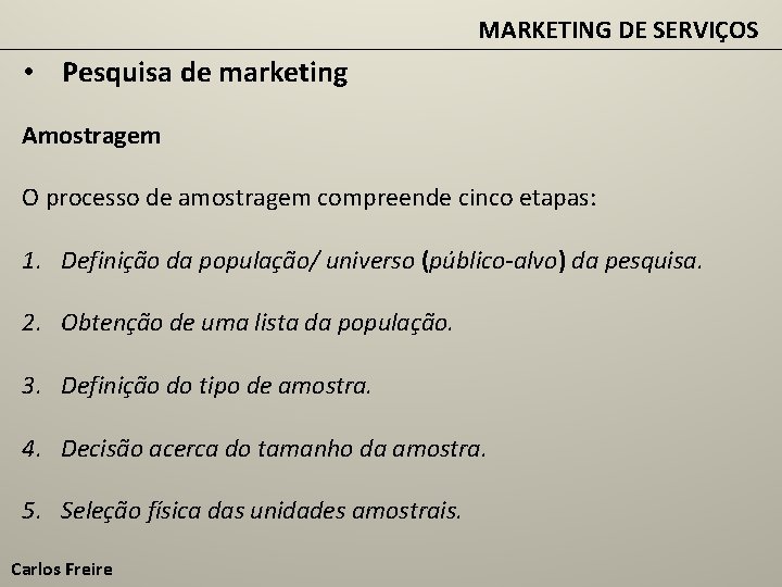 MARKETING DE SERVIÇOS • Pesquisa de marketing Amostragem O processo de amostragem compreende cinco