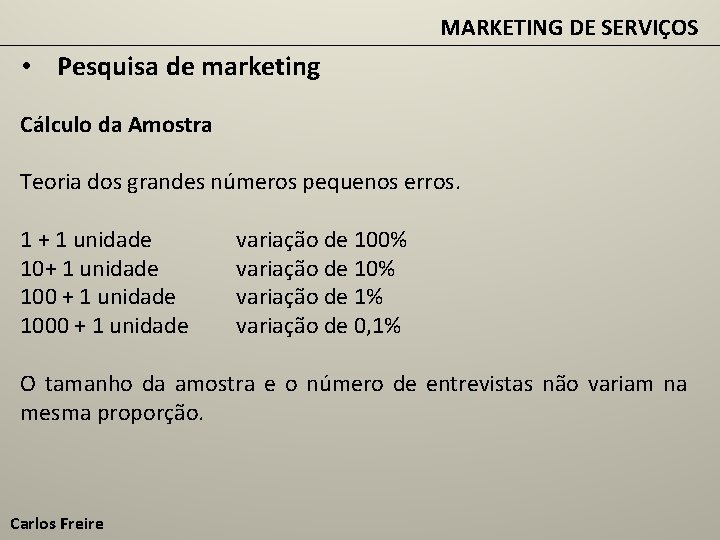 MARKETING DE SERVIÇOS • Pesquisa de marketing Cálculo da Amostra Teoria dos grandes números