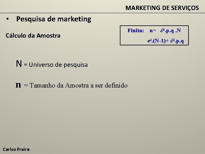 MARKETING DE SERVIÇOS • Pesquisa de marketing Cálculo da Amostra Finita: N = Universo