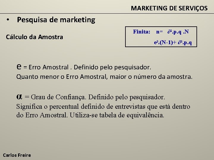 MARKETING DE SERVIÇOS • Pesquisa de marketing Cálculo da Amostra Finita: n= ∂². p.