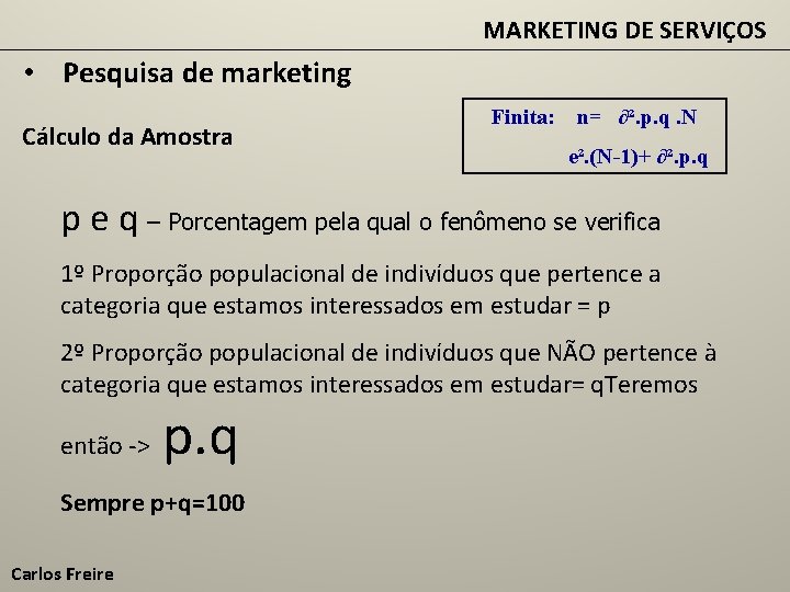 MARKETING DE SERVIÇOS • Pesquisa de marketing Cálculo da Amostra Finita: n= ∂². p.