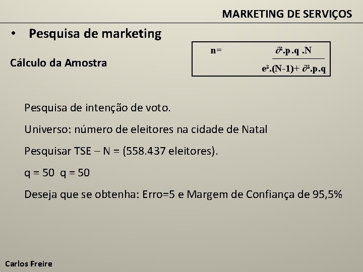 MARKETING DE SERVIÇOS • Pesquisa de marketing Cálculo da Amostra n= ∂². p. q.