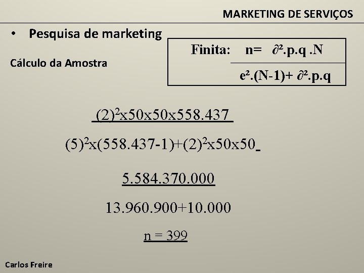 MARKETING DE SERVIÇOS • Pesquisa de marketing Cálculo da Amostra Finita: n= ∂². p.