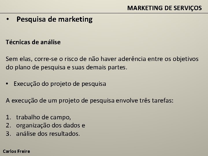 MARKETING DE SERVIÇOS • Pesquisa de marketing Técnicas de análise Sem elas, corre-se o