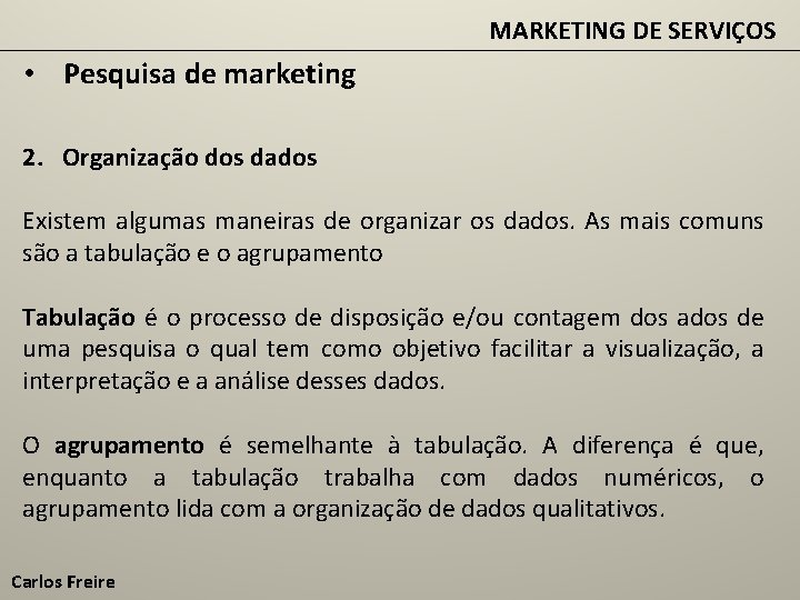 MARKETING DE SERVIÇOS • Pesquisa de marketing 2. Organização dos dados Existem algumas maneiras