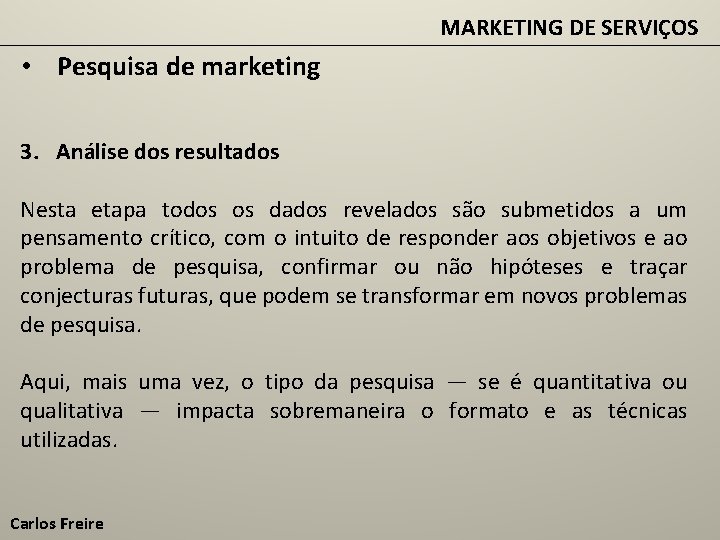 MARKETING DE SERVIÇOS • Pesquisa de marketing 3. Análise dos resultados Nesta etapa todos