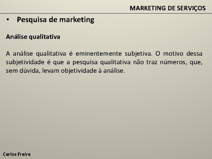 MARKETING DE SERVIÇOS • Pesquisa de marketing Análise qualitativa A análise qualitativa é eminentemente