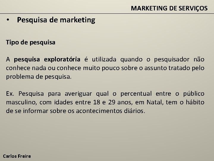 MARKETING DE SERVIÇOS • Pesquisa de marketing Tipo de pesquisa A pesquisa exploratória é