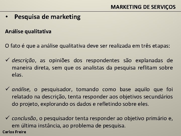 MARKETING DE SERVIÇOS • Pesquisa de marketing Análise qualitativa O fato é que a