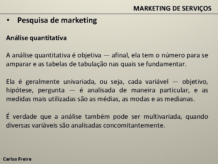 MARKETING DE SERVIÇOS • Pesquisa de marketing Análise quantitativa A análise quantitativa é objetiva