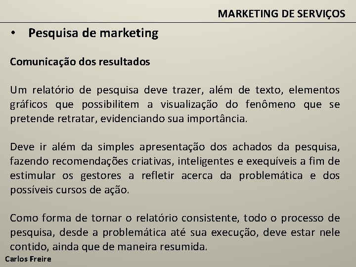 MARKETING DE SERVIÇOS • Pesquisa de marketing Comunicação dos resultados Um relatório de pesquisa