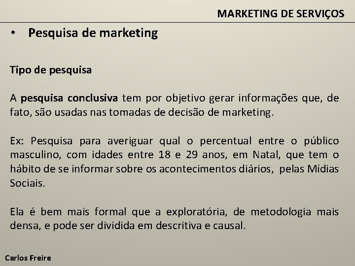 MARKETING DE SERVIÇOS • Pesquisa de marketing Tipo de pesquisa A pesquisa conclusiva tem