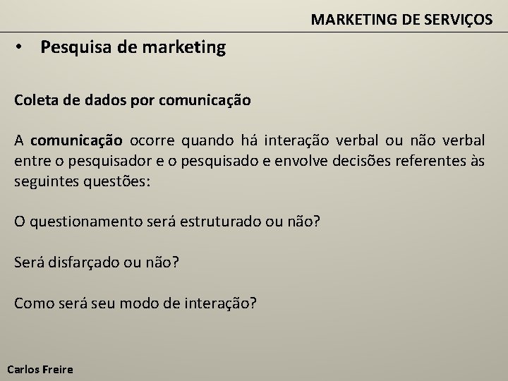 MARKETING DE SERVIÇOS • Pesquisa de marketing Coleta de dados por comunicação A comunicação