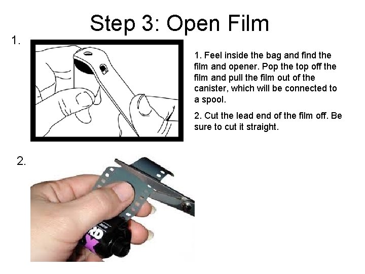 1. Step 3: Open Film 1. Feel inside the bag and find the film 1. Step 3: Open Film 1. Feel inside the bag and find the film