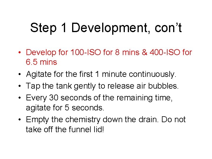 Step 1 Development, con’t • Develop for 100 -ISO for 8 mins & 400 Step 1 Development, con’t • Develop for 100 -ISO for 8 mins & 400