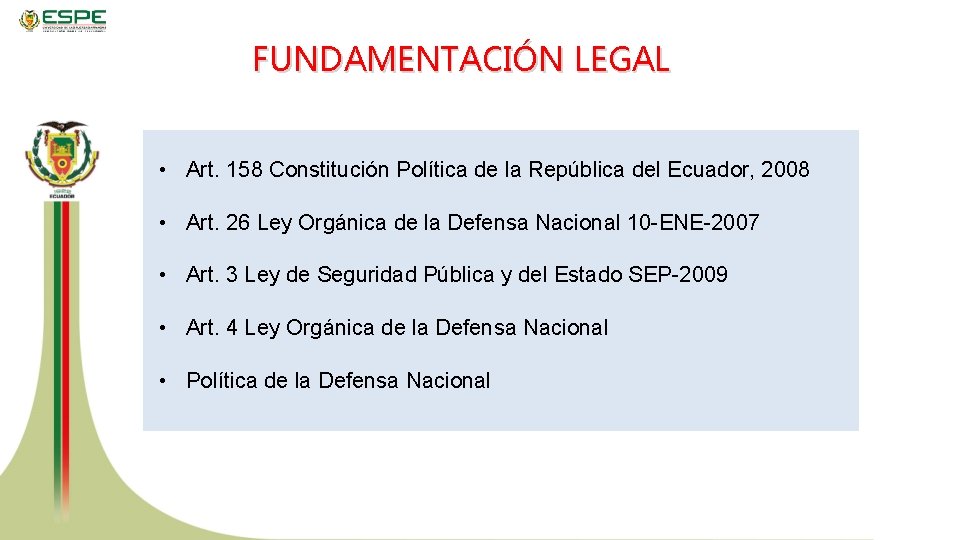 FUNDAMENTACIÓN LEGAL • Art. 158 Constitución Política de la República del Ecuador, 2008 •