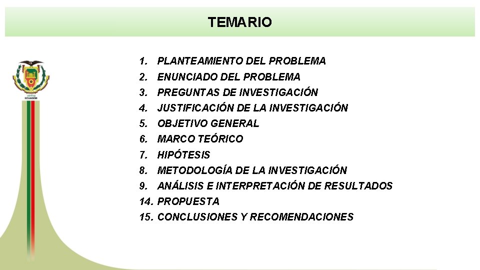 TEMARIO 1. PLANTEAMIENTO DEL PROBLEMA 2. ENUNCIADO DEL PROBLEMA 3. PREGUNTAS DE INVESTIGACIÓN 4.