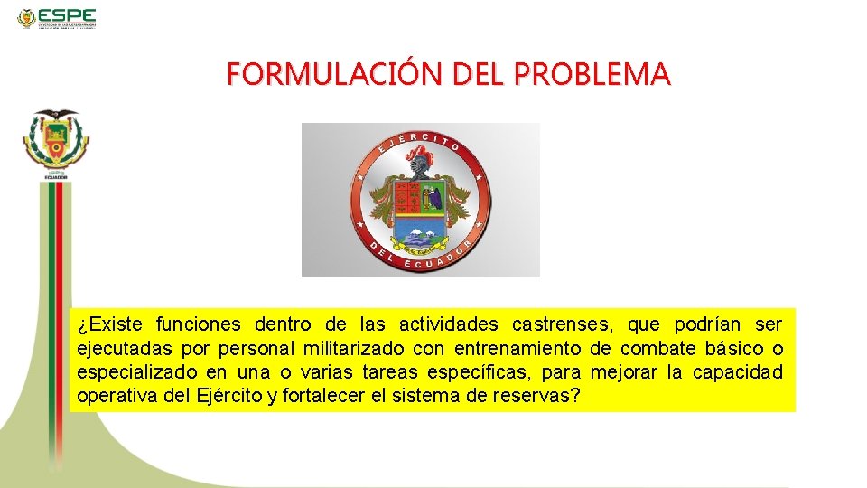 FORMULACIÓN DEL PROBLEMA ¿Existe funciones dentro de las actividades castrenses, que podrían ser ejecutadas