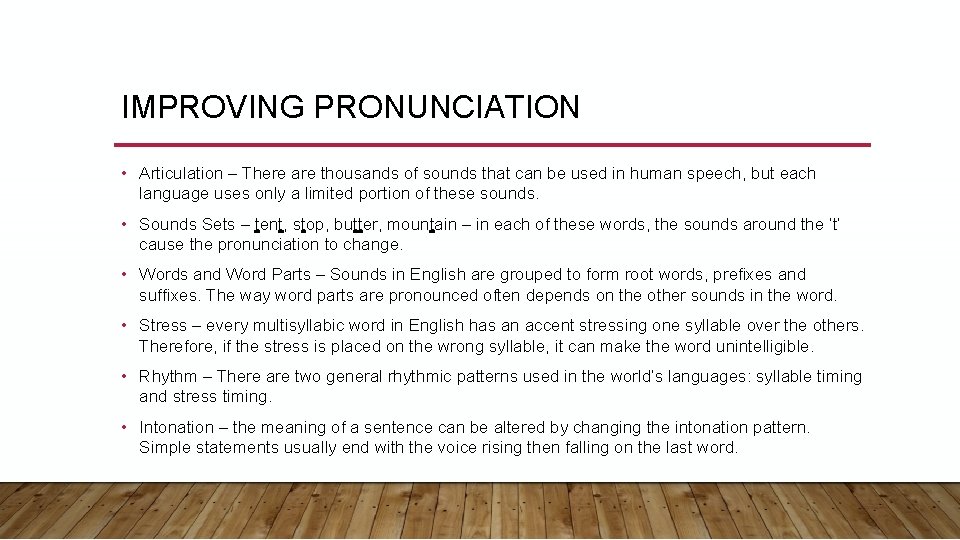 IMPROVING PRONUNCIATION • Articulation – There are thousands of sounds that can be used