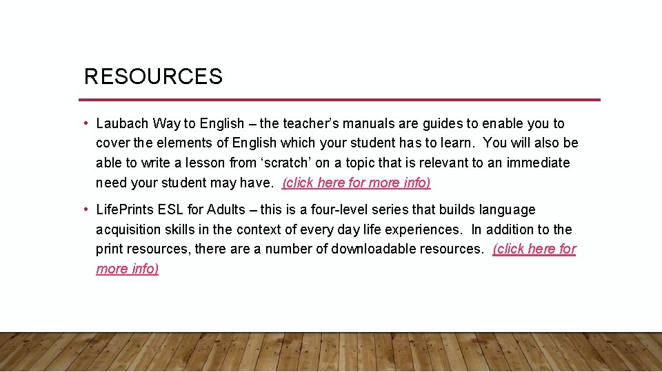 RESOURCES • Laubach Way to English – the teacher’s manuals are guides to enable