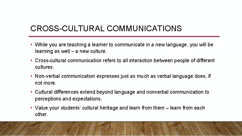 CROSS-CULTURAL COMMUNICATIONS • While you are teaching a learner to communicate in a new