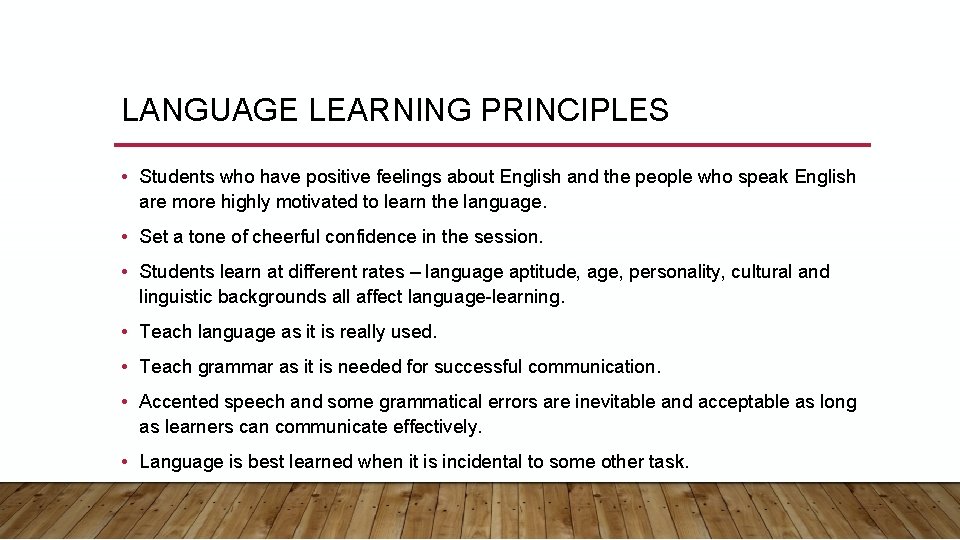 LANGUAGE LEARNING PRINCIPLES • Students who have positive feelings about English and the people