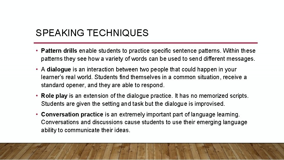 SPEAKING TECHNIQUES • Pattern drills enable students to practice specific sentence patterns. Within these