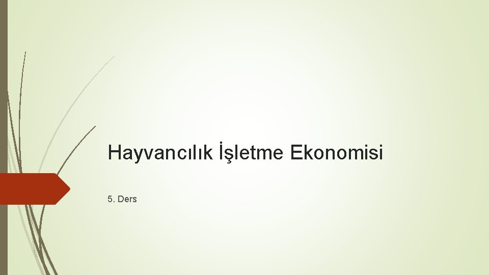 Hayvancılık İşletme Ekonomisi 5. Ders 