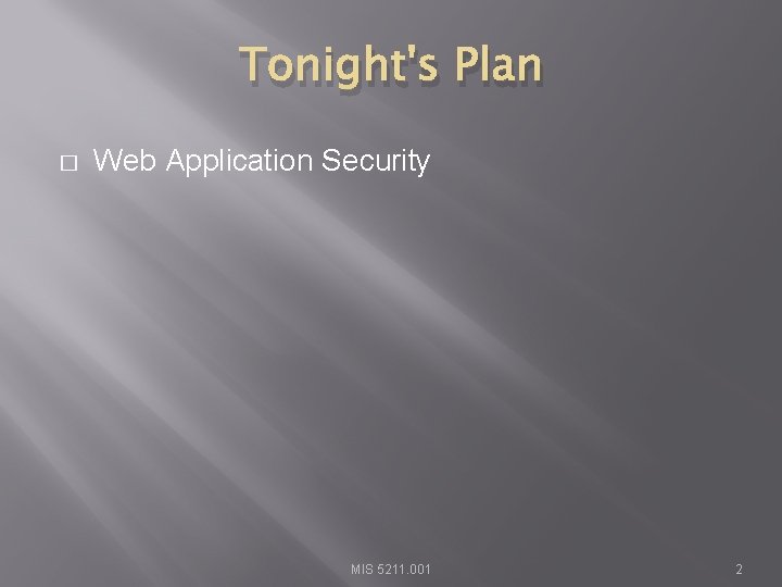 Tonight's Plan � Web Application Security MIS 5211. 001 2 