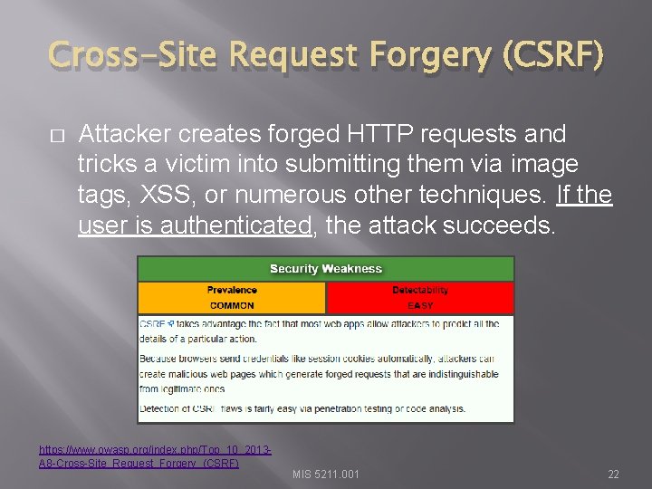 Cross-Site Request Forgery (CSRF) � Attacker creates forged HTTP requests and tricks a victim