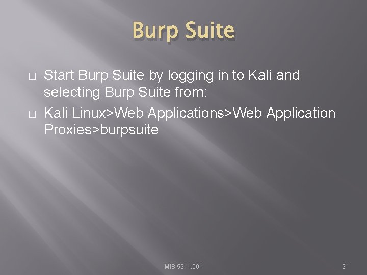 Burp Suite � � Start Burp Suite by logging in to Kali and selecting