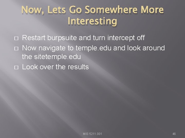 Now, Lets Go Somewhere More Interesting � � � Restart burpsuite and turn intercept