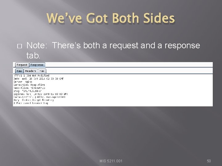 We’ve Got Both Sides � Note: There’s both a request and a response tab.