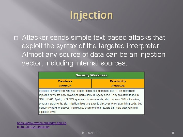 Injection � Attacker sends simple text-based attacks that exploit the syntax of the targeted