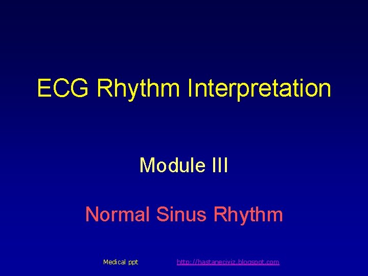ECG Rhythm Interpretation Module III Normal Sinus Rhythm Medical ppt http: //hastaneciyiz. blogspot. com