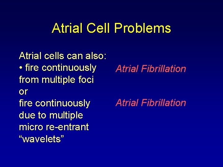 Atrial Cell Problems Atrial cells can also: • fire continuously Atrial Fibrillation from multiple