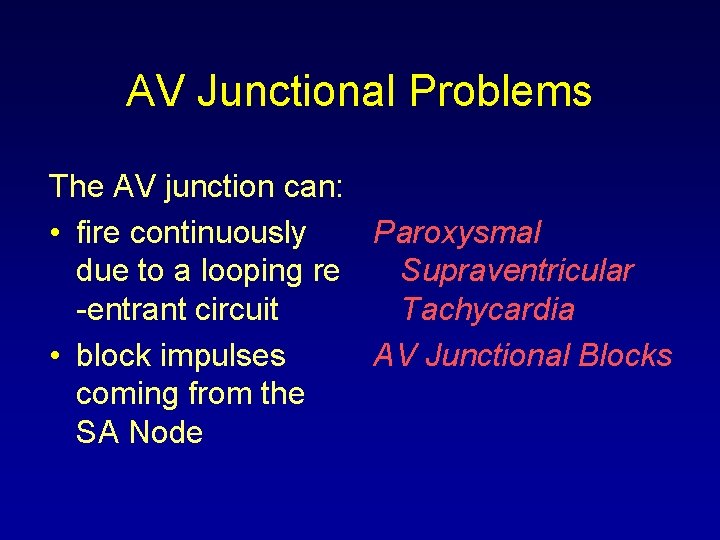 AV Junctional Problems The AV junction can: • fire continuously Paroxysmal due to a