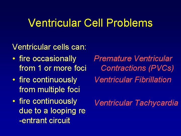 Ventricular Cell Problems Ventricular cells can: • fire occasionally Premature Ventricular from 1 or