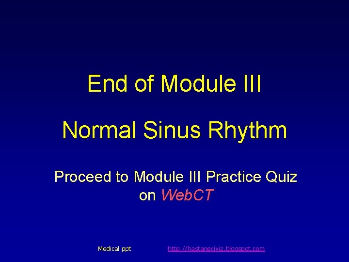 End of Module III Normal Sinus Rhythm Proceed to Module III Practice Quiz on