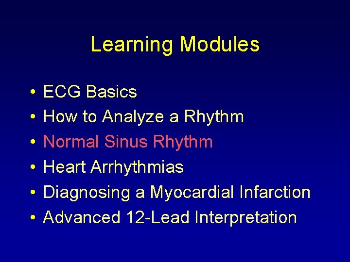 Learning Modules • • • ECG Basics How to Analyze a Rhythm Normal Sinus
