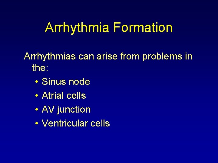 Arrhythmia Formation Arrhythmias can arise from problems in the: • Sinus node • Atrial