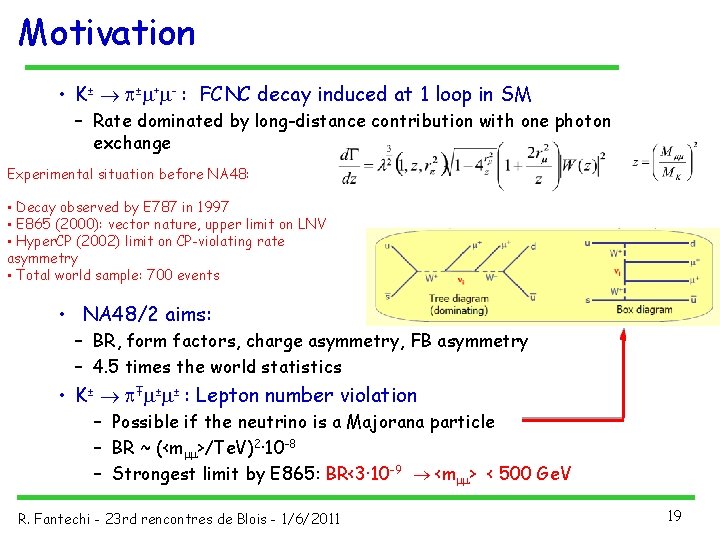 Motivation • K± ® p±m+m- : FCNC decay induced at 1 loop in SM