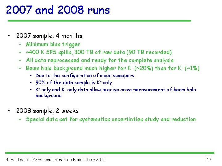 2007 and 2008 runs • 2007 sample, 4 months – – Minimum bias trigger 2007 and 2008 runs • 2007 sample, 4 months – – Minimum bias trigger
