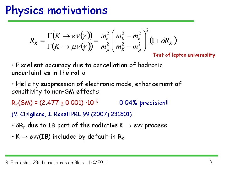 Physics motivations Test of lepton universality • Excellent accuracy due to cancellation of hadronic